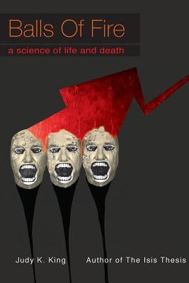 Balls of Fire: A Science of Life and Death by King, Judy Kay