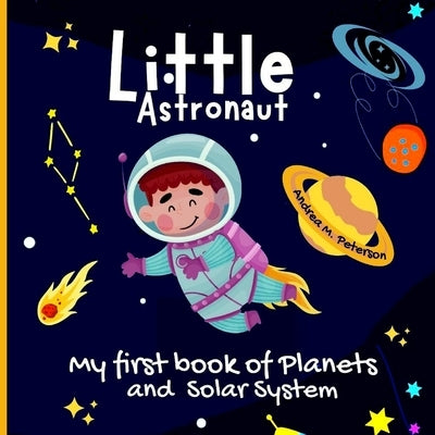 Little Astronaut: For kids ages 6-9Fun Facts for Children Useful Learning Tool about Astronomy Explore All Mysteries of Space Learn abou by Peterson, Andrea M.