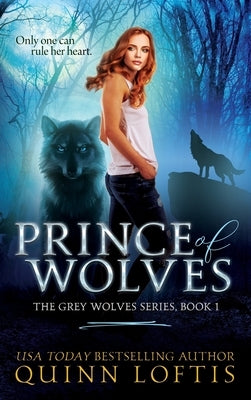 Prince of Wolves: Book 1 of the Grey Wolves Series by Loftis, Quinn