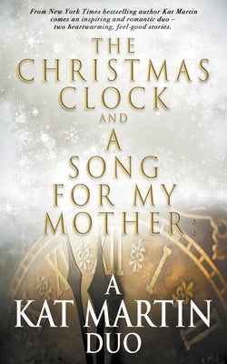 The Christmas Clock/A Song For My Mother: A Kat Martin Duo by Martin, Kat