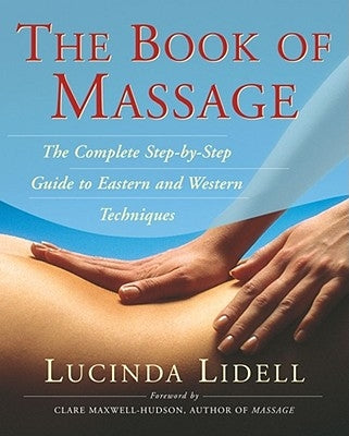 The Book of Massage: The Complete Stepbystep Guide to Eastern and Western Technique by Thomas, Sara