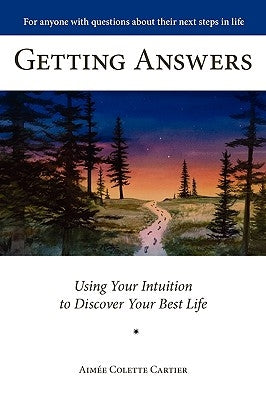 Getting Answers Using Your Intuition to Discover Your Best Life by Cartier, Aime Colette