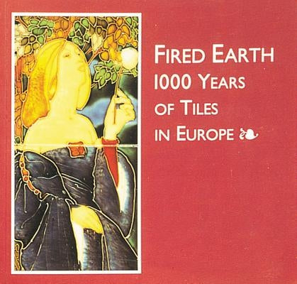 Fired Earth: 1000 Tears of Tiles in Europe by Lemmen, Hans