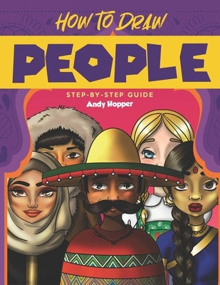 How to Draw People Step-by-Step Guide: Best People Drawing Book for You and Your Kids by Hopper, Andy