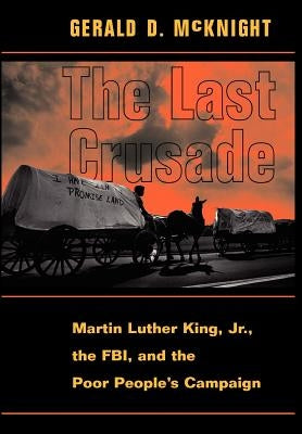 The Last Crusade: Martin Luther King Jr., the Fbi, and the Poor People's Campaign by McKnight, Gerald D.