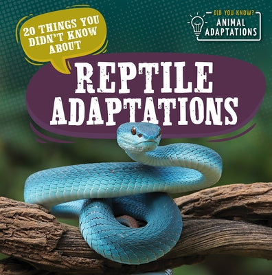 20 Things You Didn't Know about Reptile Adaptations by Hughes, Sloane