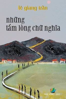 Nh&#7919;ng T&#7845;m Lòng Ch&#7919; Ngh&#297;a by L&#234;, Tr&#7847;n Giang