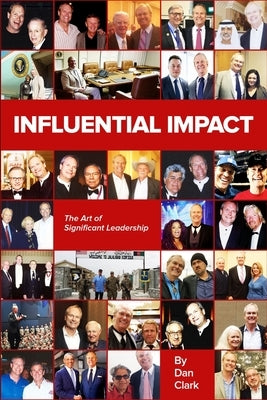 Influential Impact: The Art of Significant Leadership by Clark, Dan