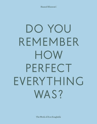Do Your Remember How Perfect Everything Was?: The Work of Zoe Zenghelis by Khosravi, Hamed