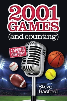 2001 Games (And Counting): A Sports Odyssey by Basford, Steve