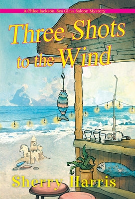 Three Shots to the Wind by Harris, Sherry