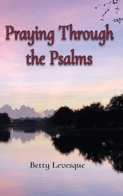 Praying Through the Psalms by Levesque, Betty