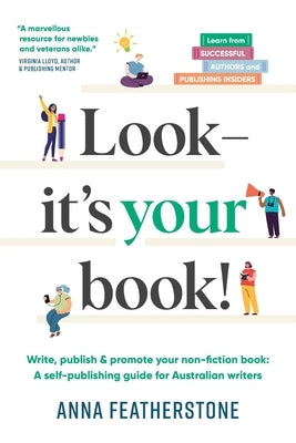 Look - It's Your Book!: Write, Publish & Promote Your Non-Fiction Book: A Self-Publishing Guide for Australian Writers by Featherstone, Anna