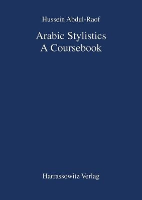 Arabic Stylistics: A Coursebook by Abdul-Raof, Hussein