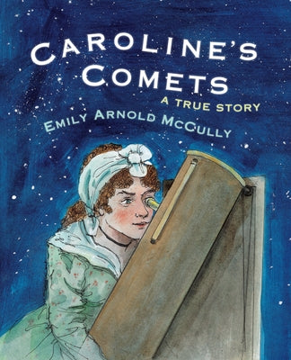 Caroline's Comets: A True Story by McCully, Emily Arnold