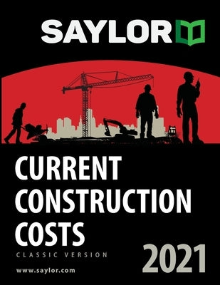 Saylor Current Construction Costs 2021 by Saylor, Lee