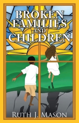 Broken Families and Children by Mason, Ruth J.