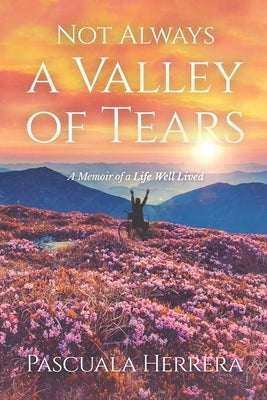 Not Always a Valley of Tears: A Memoir of a Life Well Lived by Herrera, Pascuala