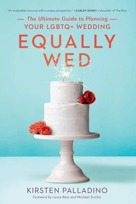 Equally Wed: The Ultimate Guide to Planning Your LGBTQ+ Wedding by Palladino, Kirsten