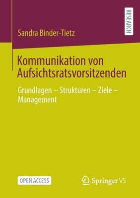 Kommunikation Von Aufsichtsratsvorsitzenden: Grundlagen - Strukturen - Ziele - Management by Binder-Tietz, Sandra