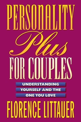 Personality Plus for Couples: Understanding Yourself and the One You Love by Littauer, Florence