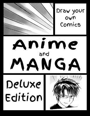 Draw Your Own Comics - Anime and Manga - Deluxe Edition: Draw Your Own Anime Manga Comics In Your own Style by Adventure Designs, Anime Manga