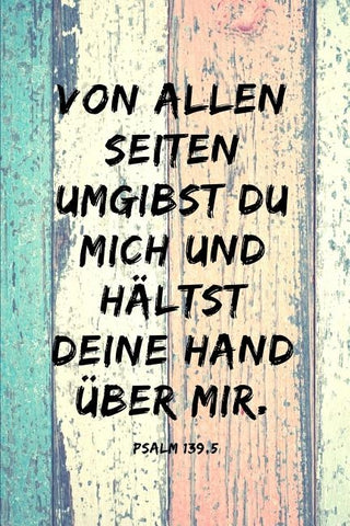 Von allen Seiten umgibst du mich und hältst deine Hand über mir. Psalm 139, 5: Psalm 139, 5 Christliches Notizbuch 110 Seiten liniert zum Gebet Predig by Publishing, Mehr Von Gott Christliche B.