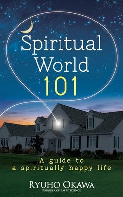 Spiritual World 101 by Okawa, Ryuho