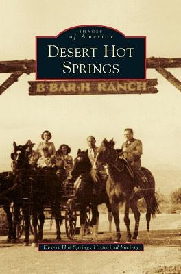 Desert Hot Springs by Desert Hot Springs Historical Society