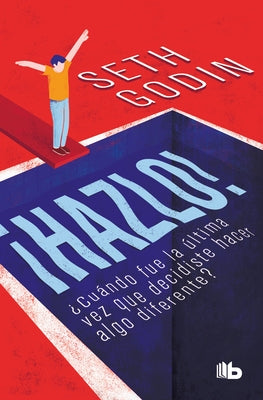 ¡Hazlo!: ¿Cuándo Fue La Última Vez Que Decidiste Hacer Algo Diferente? / Poke the Box: When Was the Last Time You Did Something for the First Time? by Godin, Seth