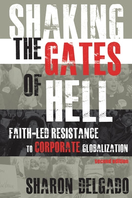 Shaking the Gates of Hell: Faith-Led Resistance to Corporate Globalization, Second Edition by Delgado, Sharon