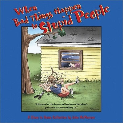 When Bad Things Happen to Stupid People: A Close to Home Collection by McPherson, John