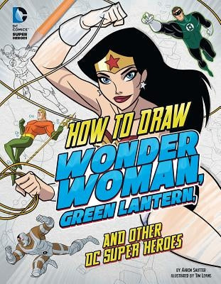 How to Draw Wonder Woman, Green Lantern, and Other DC Super Heroes by Levins, Tim