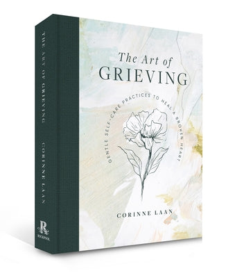 The Art of Grieving: Gentle Self-Care Practices to Heal a Broken Heart by Laan, Corinne