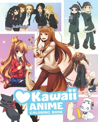 Kawaii Anime Coloring Book: Cute Anime Coloring Books For Teens Girls, Teenagers And Adults - With Adorable Anime & Manga Characters And Scenes To by Chan, Kino