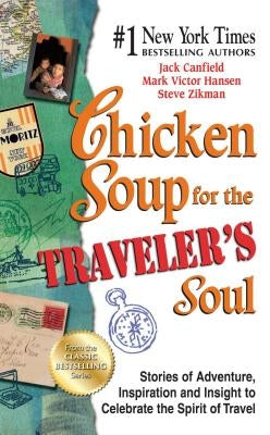 Chicken Soup for the Traveler's Soul: Stories of Adventure, Inspiration and Insight to Celebrate the Spirit of Travel by Canfield, Jack