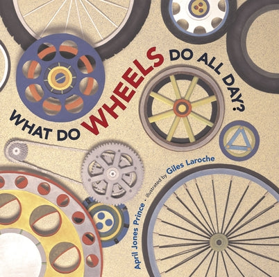 What Do Wheels Do All Day? by Prince, April Jones