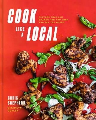 Cook Like a Local: Flavors That Can Change How You Cook and See the World: A Cookbook by Shepherd, Chris