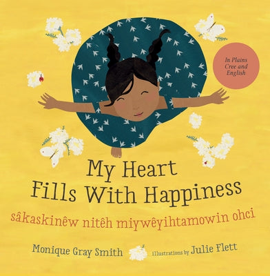 My Heart Fills with Happiness / Sâkaskinêw Nitêh Miywêyihtamowin Ohci by Gray Smith, Monique
