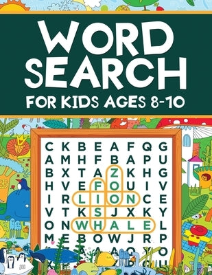 Word Search for Kids Ages 8-10: Word Search Puzzles: Learn New Vocabulary, Use your Logic and Find the Hidden Words in Fun Word Search Puzzles! Activi by Evans, Scarlett