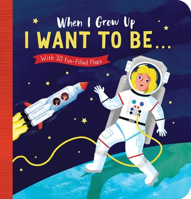 When I Grow Up: I Want to Be#: With 30 Fun-Filled Flaps by Lloyd, Rosamund