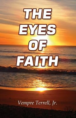 The Eyes of Faith by Terrell, Vempre, Jr.