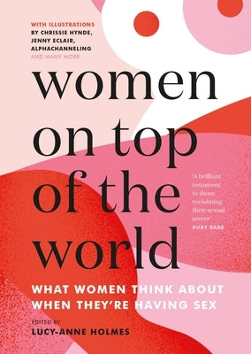 Women on Top of the World: What Women Think about When They're Having Sex by Holmes, Lucy-Anne