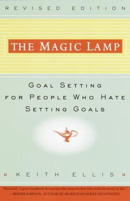 The Magic Lamp: Goal Setting for People Who Hate Setting Goals by Ellis, Keith