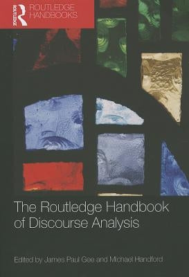 The Routledge Handbook of Discourse Analysis by Handford, Michael