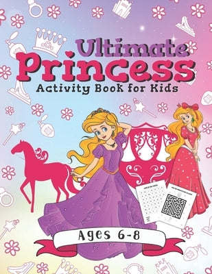 Ultimate Princess Activity Book for Kids: A Fun Gift Idea for Kids Ages 6-8 - Featuring Word Search Coloring Pages Mazes and More! by Pink Crayon Coloring