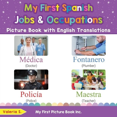 My First Spanish Jobs and Occupations Picture Book with English Translations: Bilingual Early Learning & Easy Teaching Spanish Books for Kids by S, Valeria