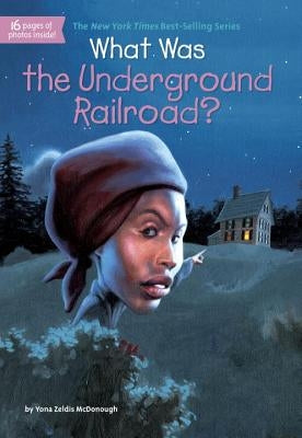 What Was the Underground Railroad? by McDonough, Yona Zeldis