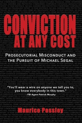 Conviction At Any Cost: Prosecutorial Misconduct and the Pursuit of Michael Segal by Possley, Maurice