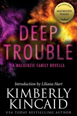 Deep Trouble: A MacKenzie Family Novella by Kincaid, Kimberly